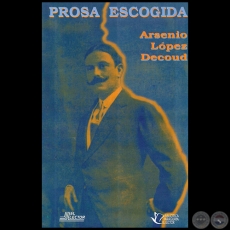 PROSA ESCOGIDA - Autor: ARSENIO LÓPEZ DECOUD - Año 1996